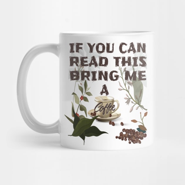 If you can read this bring me a coffee T-Shirts Brothers,Sisters,Fathers,Mothers If You Can Read This Bring Me Coffee Tshirt Funny Sarcastic Morning Cup Caffeine Tee by Meryarts